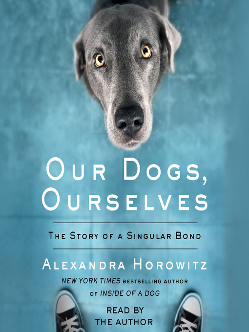 Title details for Our Dogs, Ourselves by Alexandra Horowitz - Wait list